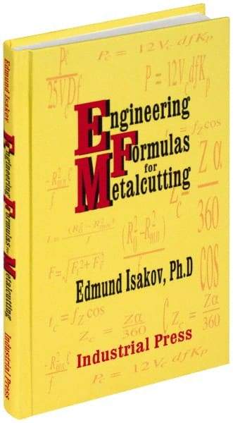 Industrial Press - Engineering Formulas for Metalcutting Publication, 1st Edition - by Edmund Isakov, 2004 - Best Tool & Supply