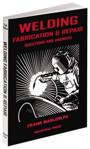 Industrial Press - Welding Fabrication & Repair: Questions and Answers Publication, 1st Edition - by Frank Marlow, 2002 - Best Tool & Supply