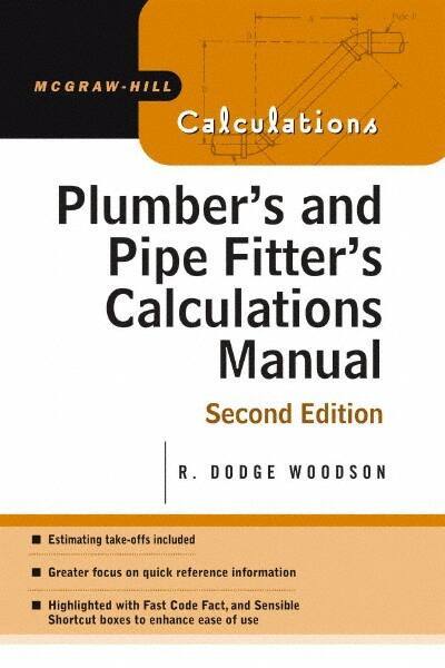 McGraw-Hill - Plumber's and Pipe Fitter's Calculations Manual Publication, 2nd Edition - by R. Dodge Woodson, McGraw-Hill, 2005 - Best Tool & Supply