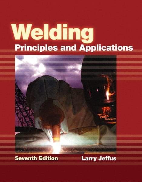 DELMAR CENGAGE Learning - Welding: Principles and Applications Publication, 7th Edition - by Jeffus, Delmar/Cengage Learning, 2011 - Best Tool & Supply