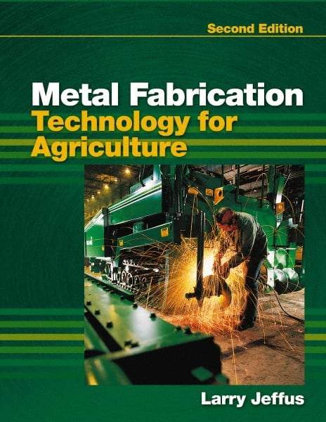 DELMAR CENGAGE Learning - Metal Fabrication Technology for Agriculture, 2nd Edition - Fabrication Book Reference, Delmar/Cengage Learning, 2010 - Best Tool & Supply