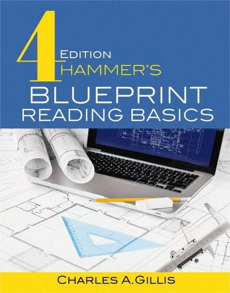 Industrial Press - Blueprint Reading Basics Reference Book, 4th Edition - by Charles Gillis & Warren Hammer, Industrial Press, 2017 - Best Tool & Supply