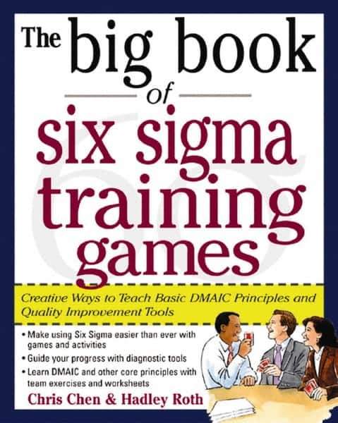 McGraw-Hill - BIG BOOK OF SIX SIGMA TRAINING GAMES Handbook, 1st Edition - by Hadley Roth, McGraw-Hill, 2004 - Best Tool & Supply