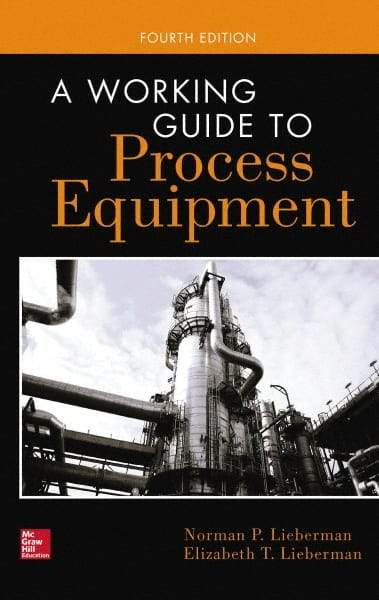 McGraw-Hill - WORKING GUIDE TO PROCESS EQUIPMENT Handbook, 4th Edition - by Norman Lieberman & Elizabeth Lieberman, McGraw-Hill, 2014 - Best Tool & Supply