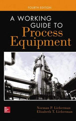 McGraw-Hill - WORKING GUIDE TO PROCESS EQUIPMENT Handbook, 4th Edition - by Norman Lieberman & Elizabeth Lieberman, McGraw-Hill, 2014 - Best Tool & Supply