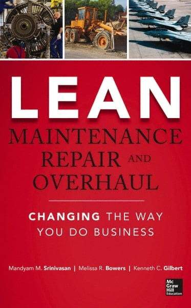 McGraw-Hill - LEAN MAINTENANCE REPAIR AND OVERHAUL Handbook, 1st Edition - by Kenneth Gilbert, Mandyam Srinivasan & Melissa R. Bowers, McGraw-Hill, 2014 - Best Tool & Supply