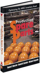 Industrial Press - Production Spare Parts: Optimizing the MRO Inventory Asset Publication, 1st Edition - by Moncrief, Schroder & Reynolds, Industrial Press, 2005 - Best Tool & Supply