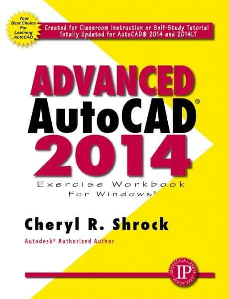 Industrial Press - Exercise Workbook for Advanced AutoCAD 2014 Publication, 1st Edition - by Cheryl R. Shrock, Industrial Press, 2013 - Best Tool & Supply