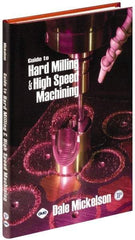 Industrial Press - Guide to Hard Milling & High Speed Machining Publication, 1st Edition - by Dale Mickelson, Industrial Press, 2006 - Best Tool & Supply