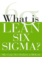 McGraw-Hill - What is Lean Six Sigma Publication, 1st Edition - by Michael L. George, David T. Rowlands & Bill Kastle, McGraw-Hill, 2003 - Best Tool & Supply